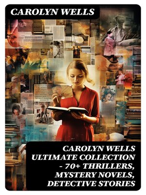 cover image of CAROLYN WELLS Ultimate Collection – 70+ Thrillers, Mystery Novels, Detective Stories
